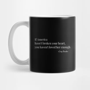 If America Hasn't Broken Your Heart, You Havent Loved Her Enough - Cory Booker Mug